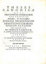 Theses canonicae quas pro comitiis generalibus sub auspiciis Joannis Minotto-Otthoboni episcopi Patavini exponit in templo S. Justinae Vicomercatus Sanseverinus ...