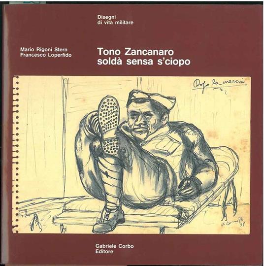 Tono Zancanaro. Soldà sensa s'ciopo. Disegni di vita militare - Stern Mario Rigoni - copertina