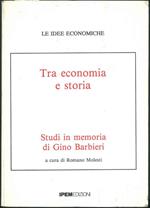 Tra economia e storia. Studi in memoria di Gino Barbieri