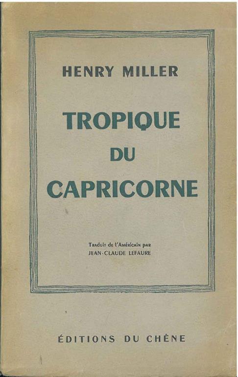 Tropique du Capricorne. Traduit de l'americain par J. C. Leffaure - Henry Miller - copertina