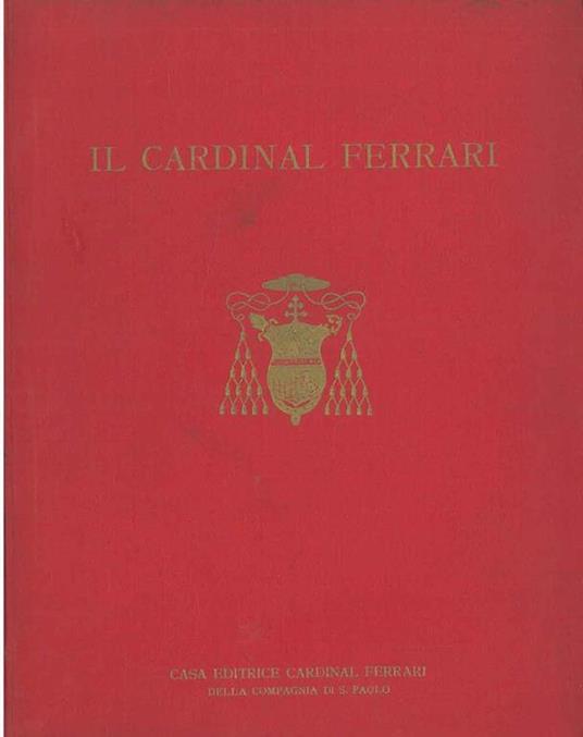 Vita del Cardinale Andrea Carlo Ferrari Arcivescovo di Milano. A cura della Compagnia S.Paolo - Gregorio Penco - copertina