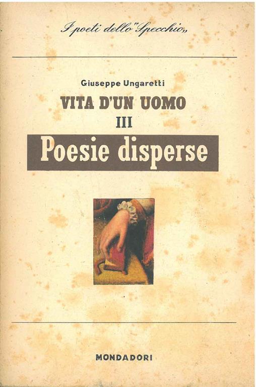 Vita d'un uomo. III: Poesie disperse. Apparato critico di G. de Robertis - Giuseppe Ungaretti - copertina