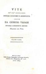 Vite de' più eccellenti pittori scultori e architetti... illustrato con note. Volume primo. Contiene: la prefazione dell'editore la Prefazione all'edizione sanese la prefazione del Vasari dell'edizione di Roma del 1759 la vita del Vasari l'introduzio