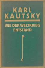 Wie der Weltkrieg entstand. Dargestellt nach dem Aktenmaterial des Deutschen Auswartigen Amts