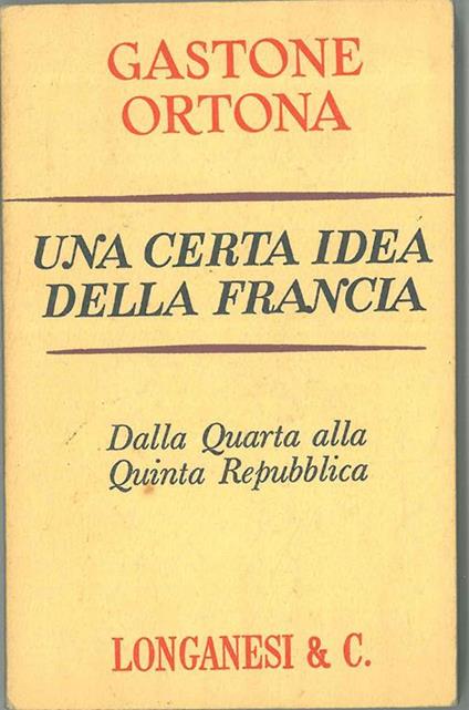 Una certa idea della Francia. Dalla quarta alla quinta repubblica - Gastone Ortona - copertina