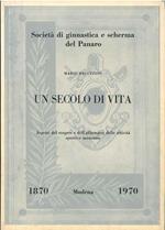 Un secolo di vita. Aspetti del sorgere e dell'affermarsi delle attività sportive modenesi Società di ginnastica e scherma del Panaro