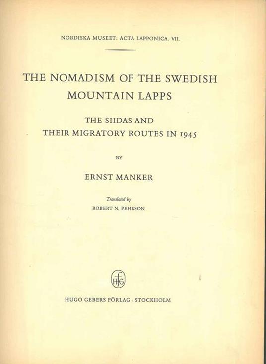 The Nomadism fo the Swedish Mountain Lapps. The Siidas and their migratory routes in 1945. Nordiska Museet: Acta Lapponica VII - Ernst Manker - copertina