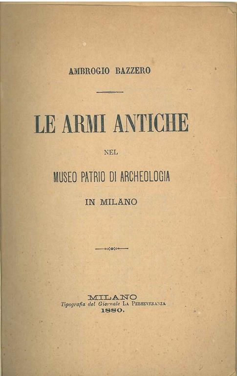 Le armi antiche nel museo patrio di archeologia in Milano - Ambrogio Bazzero - copertina