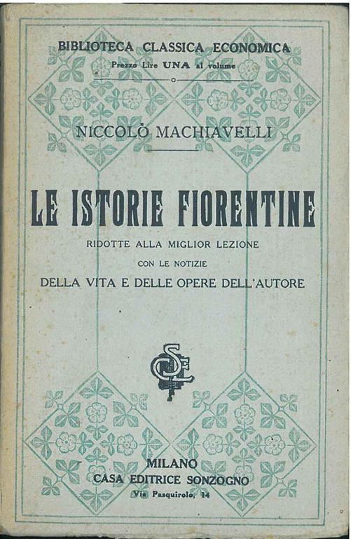 Le istorie fiorentine di Niccolò Machiavelli ridotte alla miglior lezione con le notizie della vita e dell'opere dell'autore. Volume unico. Edizione stereotipa - Niccolò Machiavelli - copertina