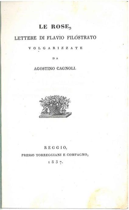 Le rose, lettere di Flavio Filostrato volgarizzate da Agostino Cagnoli - Flavio Filostrato - copertina