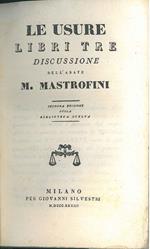 Le usure. Libri tre. Discussione dell'Abbate M. Mastrofini. Seconda edizione della Biblioteca Scelta