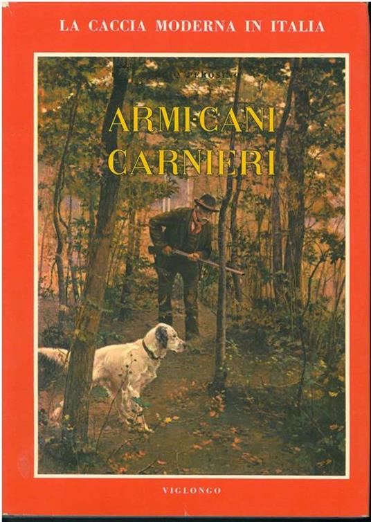 La caccia moderna in Italia. Armi - cani - carnieri - Sergio Perosino - copertina