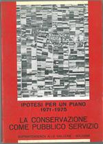 La conservazione come pubblico servizio : Ipotesi per un piano di tutela intervento e riqualificazione dei beni artistici e culturali mobili delle prov. di Bologna, Ferrara Forlì 1971-1975 Fotografie di P. Monti