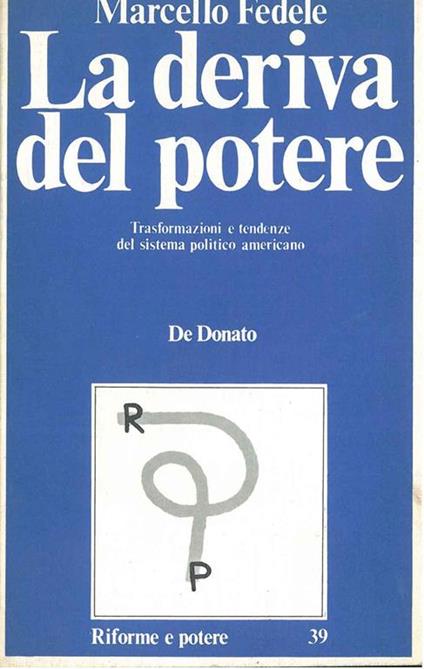 La deriva del potere. Trasformazioni e tendenze del sistema politico americano - Marcello Fedele - copertina