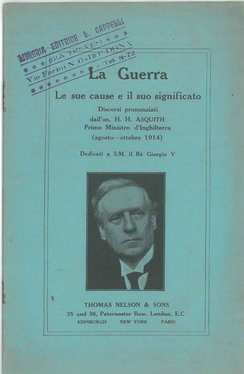 La guerra, le sue cause e il suo significato. Discorsi pronunziati dall'on. H. H. Asquith primo ministro d'Inghilterra (agosto-ottobre 1914) dedicati a S. M. il Re Giorgio v - Herbert Henry Asquith - copertina