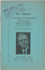 La guerra, le sue cause e il suo significato. Discorsi pronunziati dall'on. H. H. Asquith primo ministro d'Inghilterra (agosto-ottobre 1914) dedicati a S. M. il Re Giorgio v