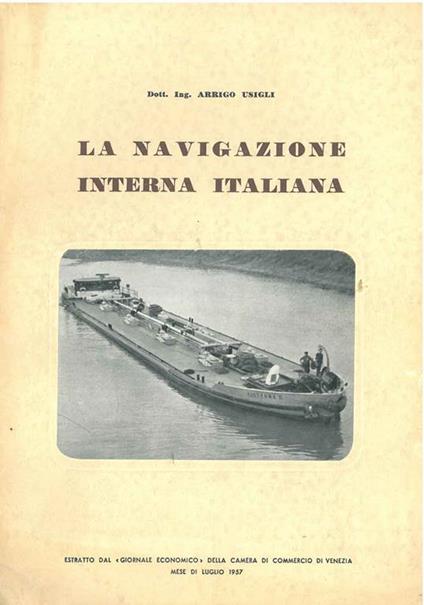 La navigazione interna italiana. La sua lenta evoluzione. I suoi promettenti sviluppi - Arrigo Usigli - copertina