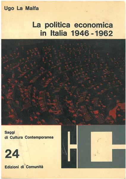 La politica economica in Italia 1946-1962. Scritti e discorsi a cura di L. Magagnato, Introduzione di L. Valiani - Ugo La Malfa - copertina