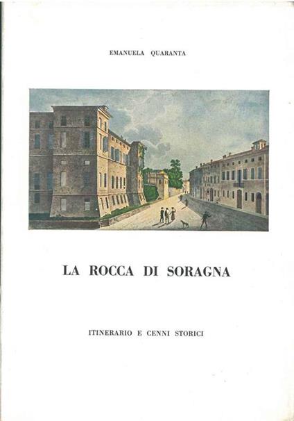 La rocca di Soragna. Itinerario e cenni storici - Emanuela Quaranta - copertina