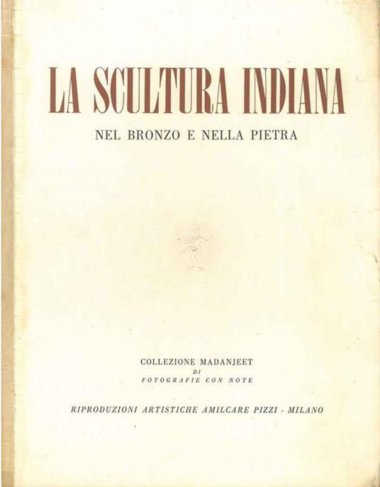 La scultura indiana nel bronzo e nella pietra. Fotografie di Madanjeet - Giuseppe Tucci - copertina