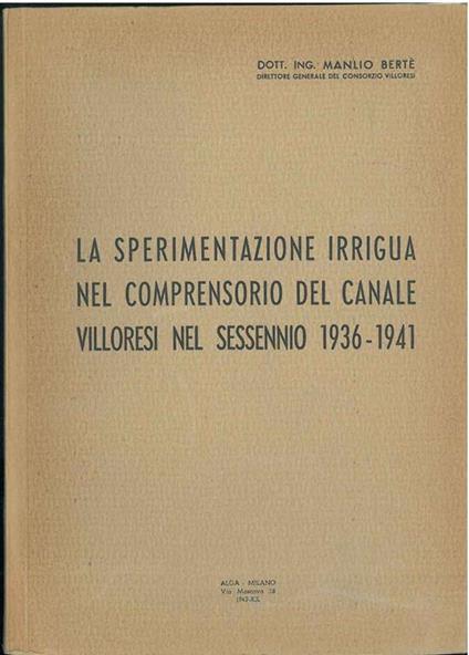 La sperimentazione irrigua nel comprensorio del canale Villoresi nel sessennio 1936-1941 - Manlio Berté - copertina