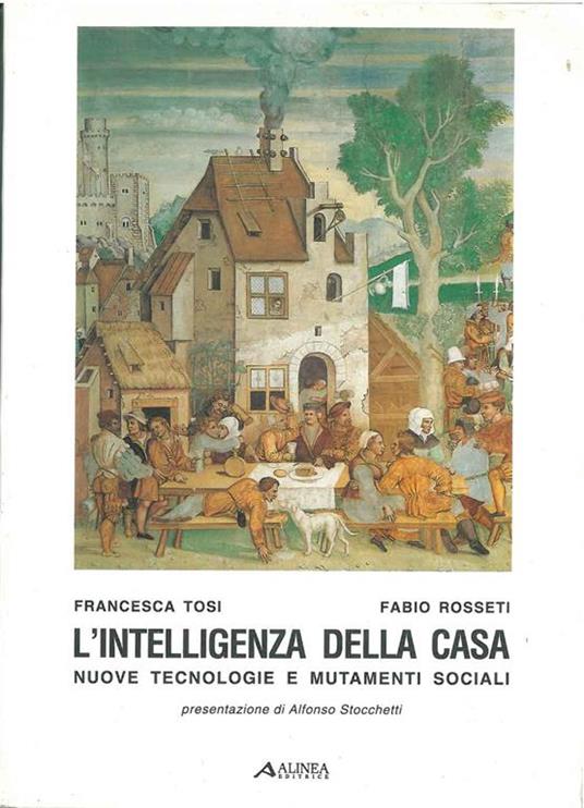 L' intelligenza della casa nuove tecnologie e mutamenti sociali. Presentazione di A. Stocchetti - Francesca Tosi - copertina