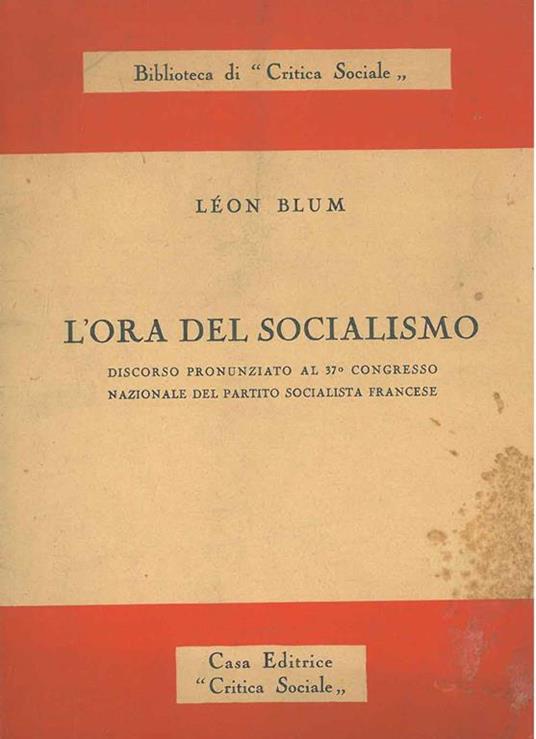 L' ora del socialismo. Discorso pronunziato al 37° congresso nazionale del partito socialista francese - Leon Blum - copertina