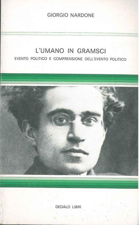 L' umano in Gramsci. Evento politico e comprensione dell'evento politico - Giorgio Nardone - copertina