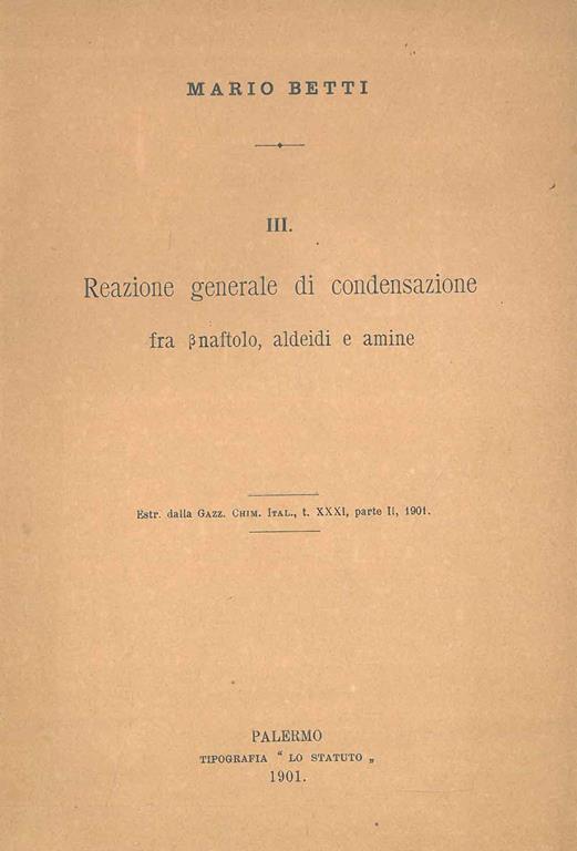 Il . Reazione generale di condensazione fra betanaftolo, aldeidi e amine. Estratto - Mario Betti - copertina