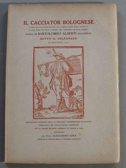 Il cacciator bolognese o vero brevi notizie intorno alla generazione degli uccelli e a' vari modi più facili o sicuri per prenderli in buon numero. Bologna, 1716, ma - Barbara Alberti - copertina