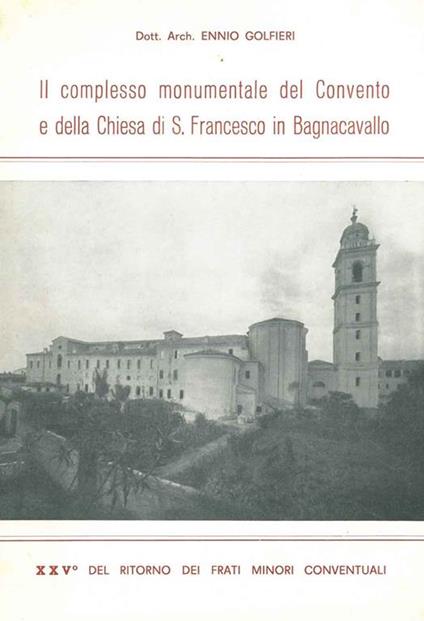 Il complesso monumentale del Convento e della chiesa di S. Francesco di Bagnacavallo - Ennio Golfieri - copertina