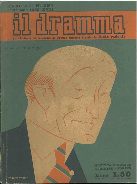 Il dramma: quindicinale di commedie di grande sucesso. 1939, n. 297 In copertina caricatura di Ruggero Ruggeri di Onorato cover with a colored caricature of Onorato - copertina