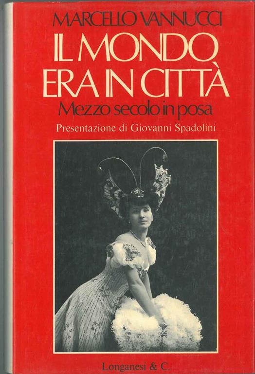 Il mondo era in città. Mezzo secolo in posa Presentazione di G. Spadolini - Marcello Vannucci - copertina