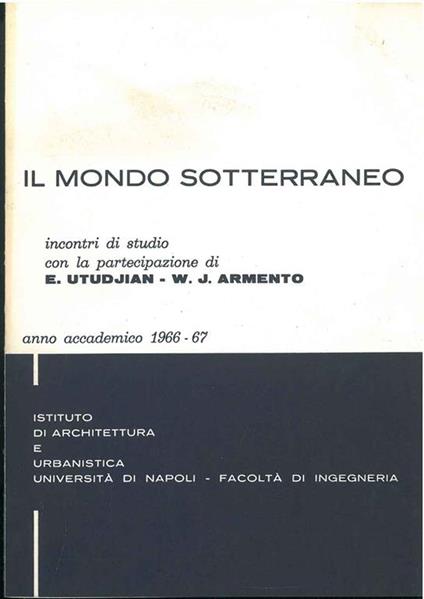 Il mondo sotterraneo. Incontri di studio. Università di Napoli, facoltà di ingegneria, anno accademico 1966-67 - copertina