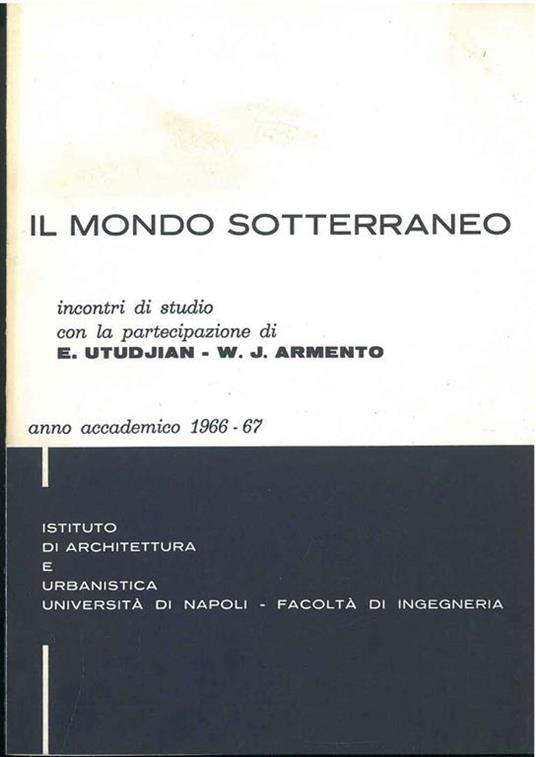 Il mondo sotterraneo. Incontri di studio. Università di Napoli, facoltà di ingegneria, anno accademico 1966-67 - copertina