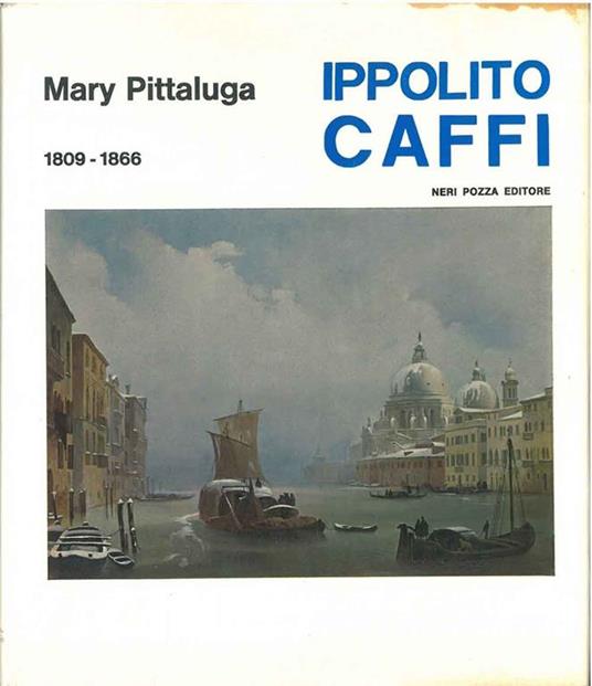 Il pittore Ippolito Caffi. 1809-1866 - Mary Pittaluga - copertina