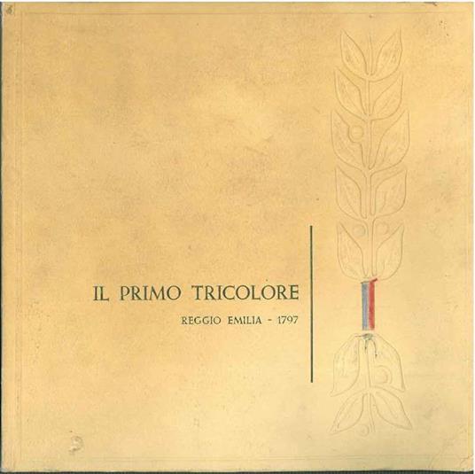 Il primo tricolore. Reggio Emilia, 7 gennaio 1797 - Ugo Bellocchi - copertina