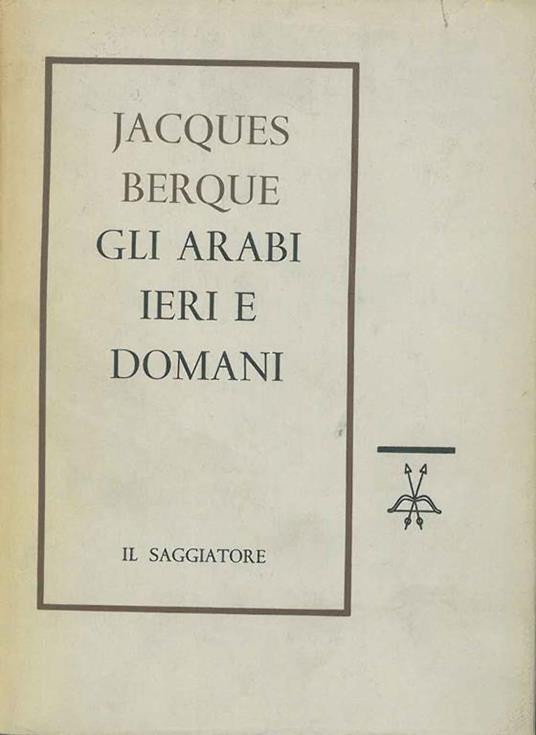 Gli arabi ieri e domani. Traduzione di R. Traini - Jacques Berque - copertina