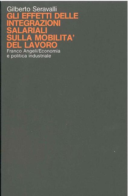 Gli effetti delle integrazioni salariali sulla mobilità del lavoro - Gilberto Serravalli - copertina