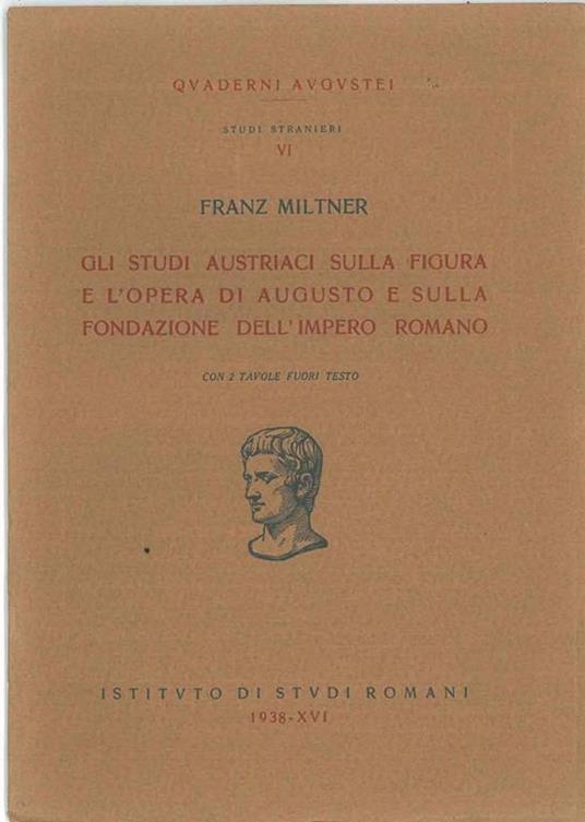 Gli studi austriaci sulla figura e l'opera di Augusto e sulla fondazione dell'Impero Romano - Franz Miltner - copertina