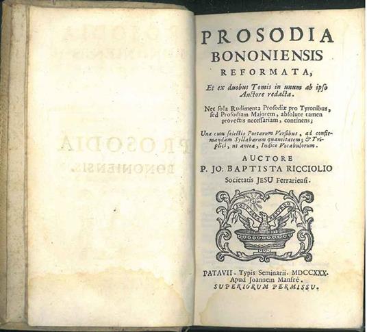 Prosodia Bononiensis reformata, et ex duobus tomis in unum ab ipso auctore redacta. Nec sola rudimenta prosodiae pro Tyronibus sed prosodiam majorem, absolute tamen provectis necessariam, continens Una cum selectis poetarum versibus, ad confirmandam  - copertina