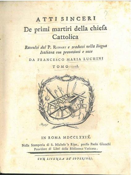 Atti sinceri de primi martiri della chiesa Cattolica raccolti dal P. Ruinart e tradotti nella lingua italiana con prenozioni e note da Francesco Maria Luchini. IL SOLO TOMO III DI IV - Thierry Ruinart - copertina