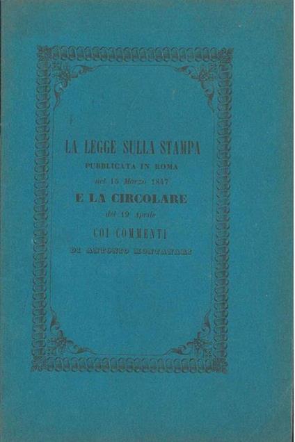 La legge sulla stampa pubblicata in Roma nel 15 marzo 1846 e la circolare 19 aprile emanate in nome del Pontefice Pio Nono dal Cardina Gizzi Segretario di Stato - Antonio Montanari - copertina