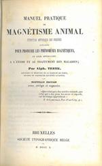 Manuel pratique de magnétisme animal. Exposition meéthodique des procédés employés pour produire les phénoménes magnétiques, et leur application a l'étude et au traitement des maladie