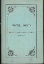 Frottola Inedita di Francesco Petrarca nelle faustissime nozze del Conte Francesco Zauli Naldi di Faenza colla Marchesa Maria Cattani di Brisighella seguite nel Gennaio 1856 la Famiglia Gessi volle far viva esultanza coll'offerta della presente