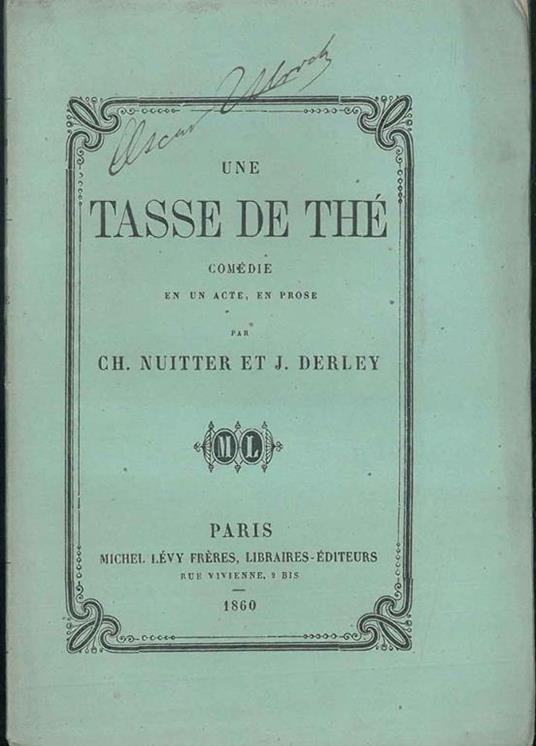 Une tasse de thé. Comédie representée pour la premiére fois à Paris, sur le théatre du Vaudeville, le 28 septembre 1860 - Ch Nuitter - copertina