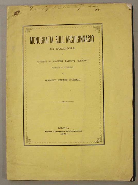 Monografia sull'Archiginnasio di Bologna preceduta da un discorso di Francesco Domenico Guerrazzi - Giuseppe Guidicini - copertina