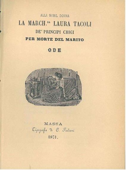 Alla nobil donna la march. Laura Tacoli de' principi Chigi per la morte del marito. Ode - copertina