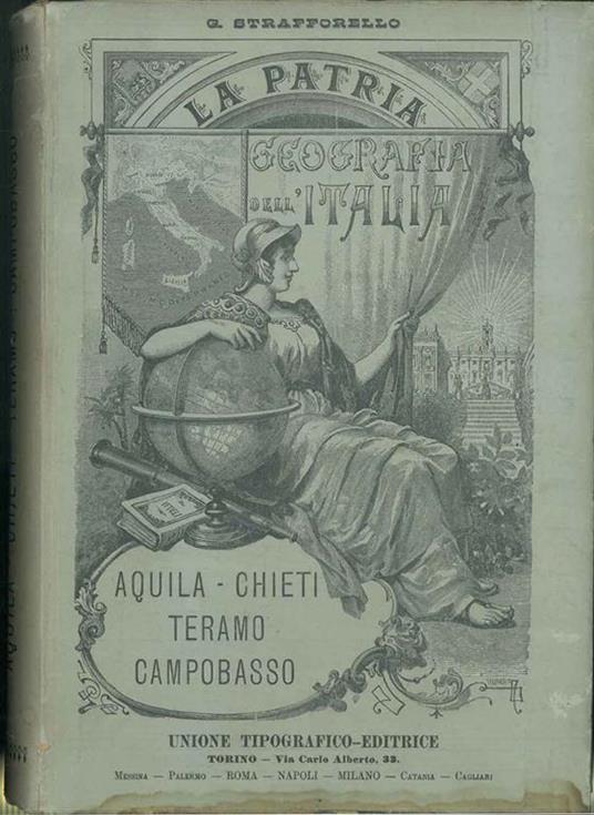 La Patria. Geografia dell'Italia. Cenni storici - costumi - prodotti - topografia, ecc. ecc. Provincie di Aquila, Chieti, Teramo, Campobasso - Gustavo Strafforello - copertina