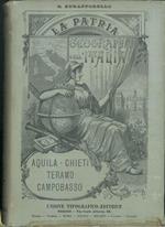 La Patria. Geografia dell'Italia. Cenni storici - costumi - prodotti - topografia, ecc. ecc. Provincie di Aquila, Chieti, Teramo, Campobasso